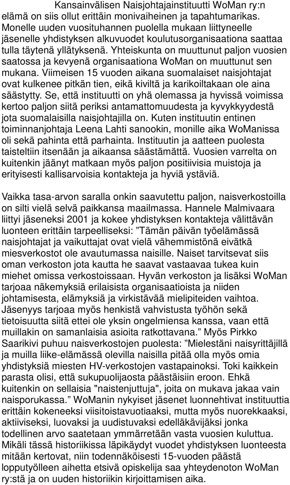 Yhteiskunta on muuttunut paljon vuosien saatossa ja kevyenä organisaationa WoMan on muuttunut sen mukana.