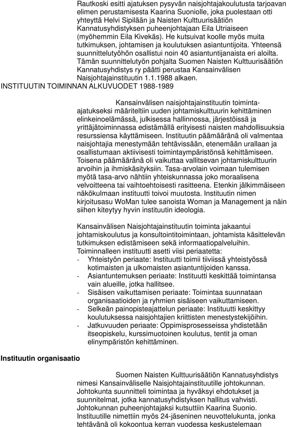 Yhteensä suunnittelutyöhön osallistui noin 40 asiantuntijanaista eri aloilta.