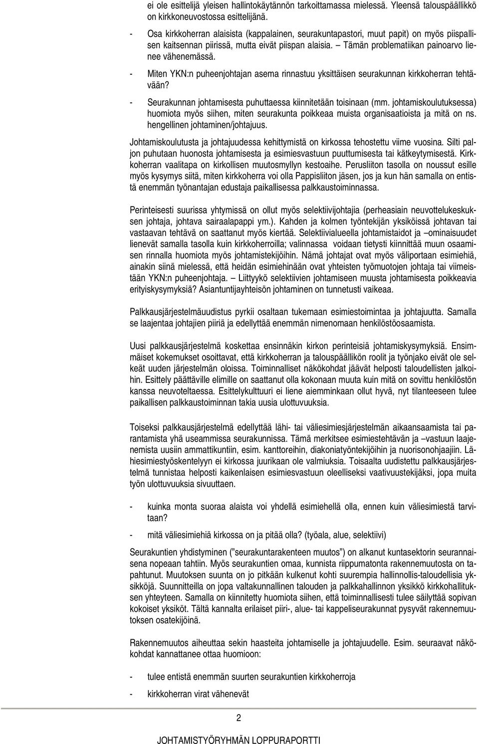 - Miten YKN:n puheenjohtajan asema rinnastuu yksittäisen seurakunnan kirkkoherran tehtävään? - Seurakunnan johtamisesta puhuttaessa kiinnitetään toisinaan (mm.