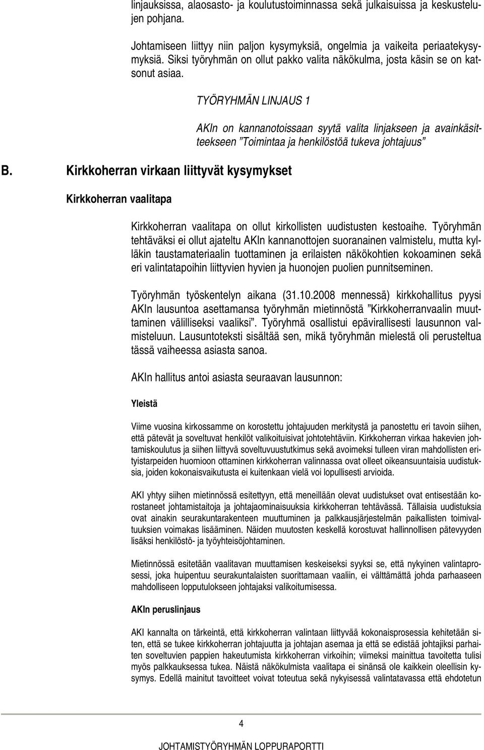 Kirkkoherran virkaan liittyvät kysymykset Kirkkoherran vaalitapa AKIn on kannanotoissaan syytä valita linjakseen ja avainkäsitteekseen Toimintaa ja henkilöstöä tukeva johtajuus Kirkkoherran vaalitapa