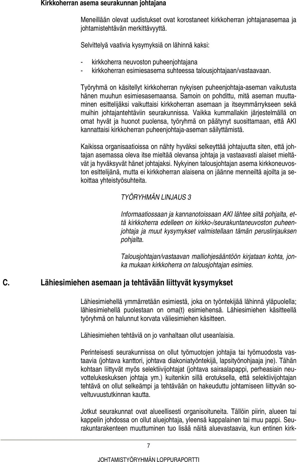 Työryhmä on käsitellyt kirkkoherran nykyisen puheenjohtaja-aseman vaikutusta hänen muuhun esimiesasemaansa.