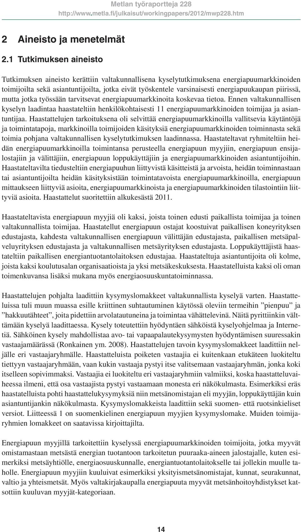 energiapuukaupan piirissä, mutta jotka työssään tarvitsevat energiapuumarkkinoita koskevaa tietoa.