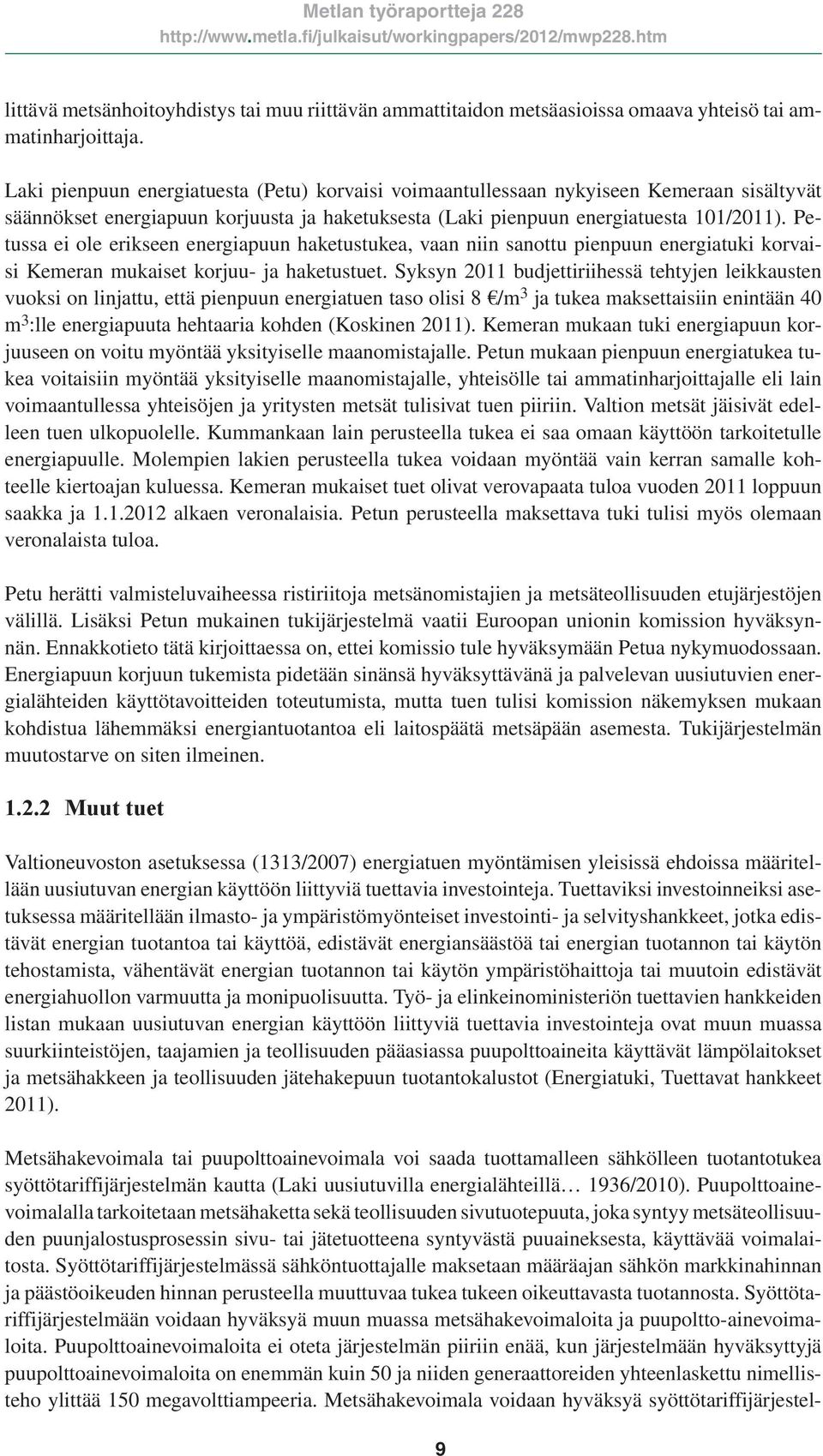 Petussa ei ole erikseen energiapuun haketustukea, vaan niin sanottu pienpuun energiatuki korvaisi Kemeran mukaiset korjuu- ja haketustuet.