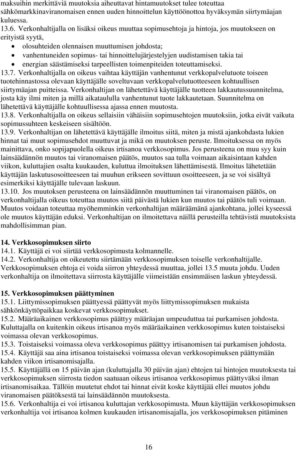 hinnoittelujärjestelyjen uudistamisen takia tai energian säästämiseksi tarpeellisten toimenpiteiden toteuttamiseksi. 13.7.