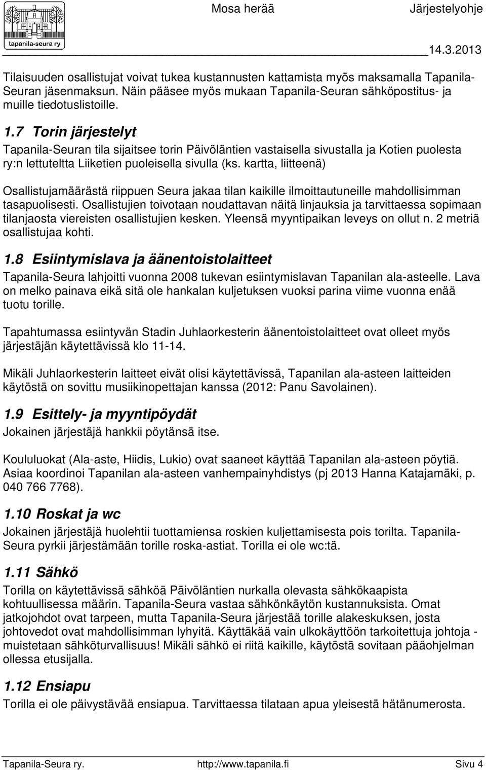 kartta, liitteenä) Osallistujamäärästä riippuen Seura jakaa tilan kaikille ilmoittautuneille mahdollisimman tasapuolisesti.