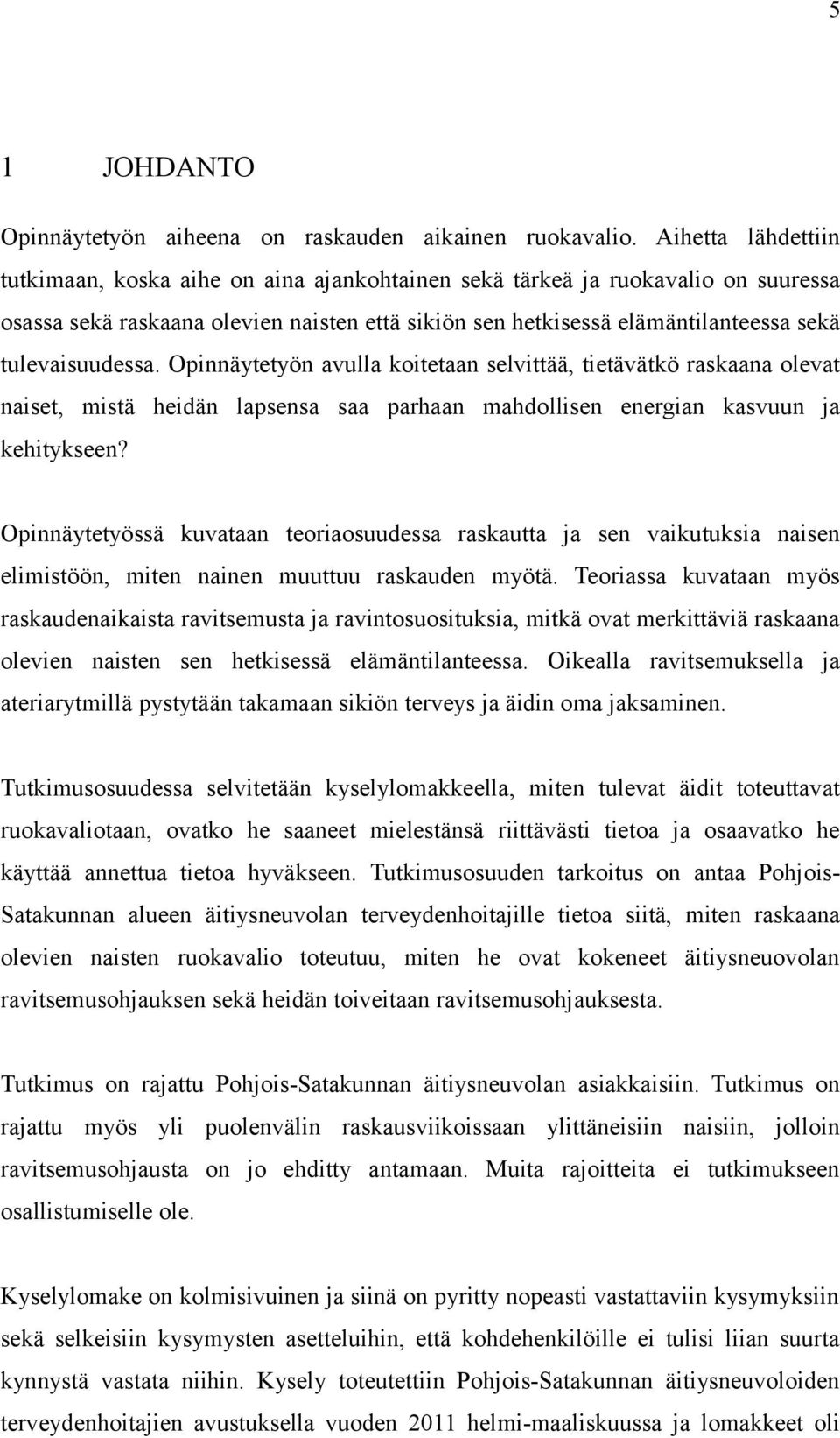 tulevaisuudessa. Opinnäytetyön avulla koitetaan selvittää, tietävätkö raskaana olevat naiset, mistä heidän lapsensa saa parhaan mahdollisen energian kasvuun ja kehitykseen?