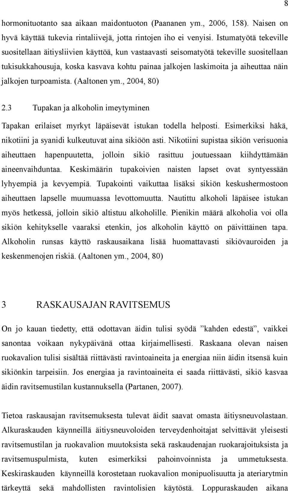 jalkojen turpoamista. (Aaltonen ym., 2004, 80) 2.3 Tupakan ja alkoholin imeytyminen Tapakan erilaiset myrkyt läpäisevät istukan todella helposti.