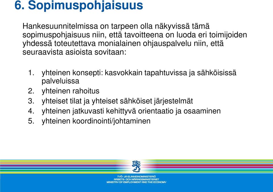 yhteinen konsepti: kasvokkain tapahtuvissa ja sähköisissä palveluissa 2. yhteinen rahoitus 3.