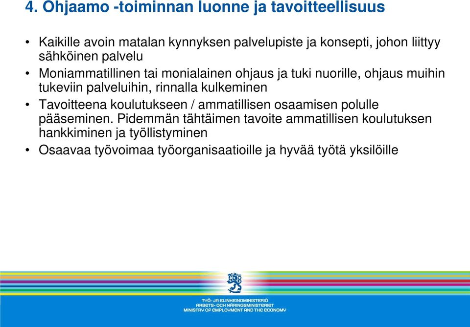 palveluihin, rinnalla kulkeminen Tavoitteena koulutukseen / ammatillisen osaamisen polulle pääseminen.