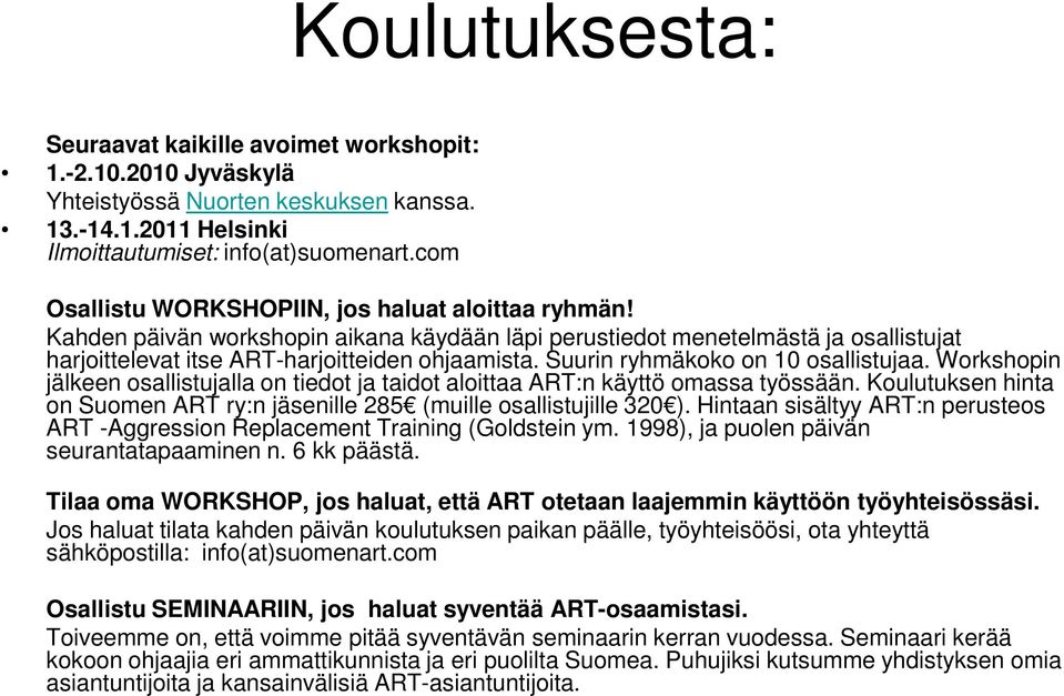 Suurin ryhmäkoko on 10 osallistujaa. Workshopin jälkeen osallistujalla on tiedot ja taidot aloittaa ART:n käyttö omassa työssään.