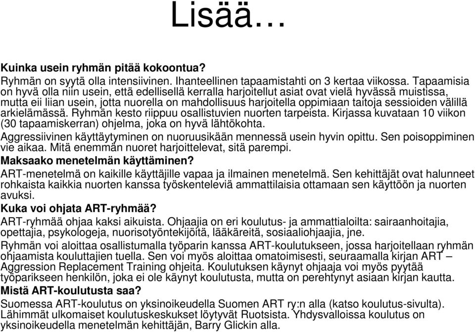 sessioiden välillä arkielämässä. Ryhmän kesto riippuu osallistuvien nuorten tarpeista. Kirjassa kuvataan 10 viikon (30 tapaamiskerran) ohjelma, joka on hyvä lähtökohta.