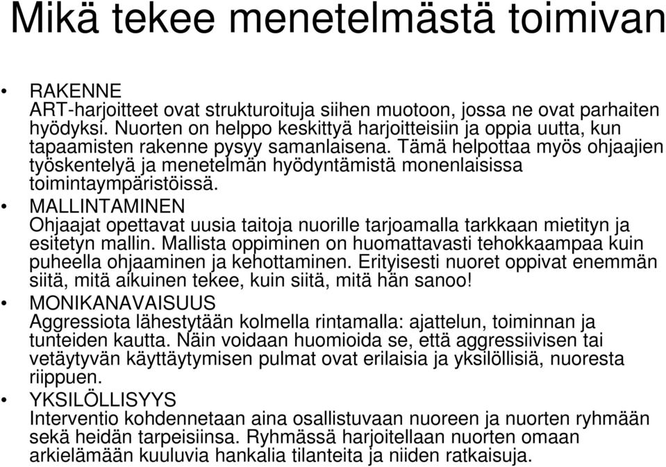 Tämä helpottaa myös ohjaajien työskentelyä ja menetelmän hyödyntämistä monenlaisissa toimintaympäristöissä.