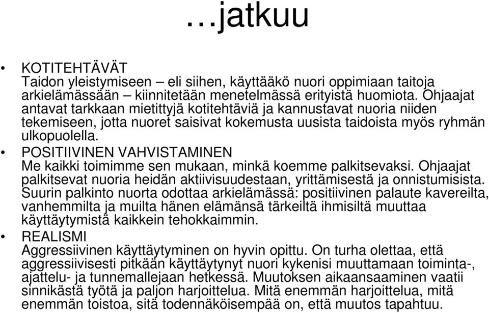 POSITIIVINEN VAHVISTAMINEN Me kaikki toimimme sen mukaan, minkä koemme palkitsevaksi. Ohjaajat palkitsevat nuoria heidän aktiivisuudestaan, yrittämisestä ja onnistumisista.