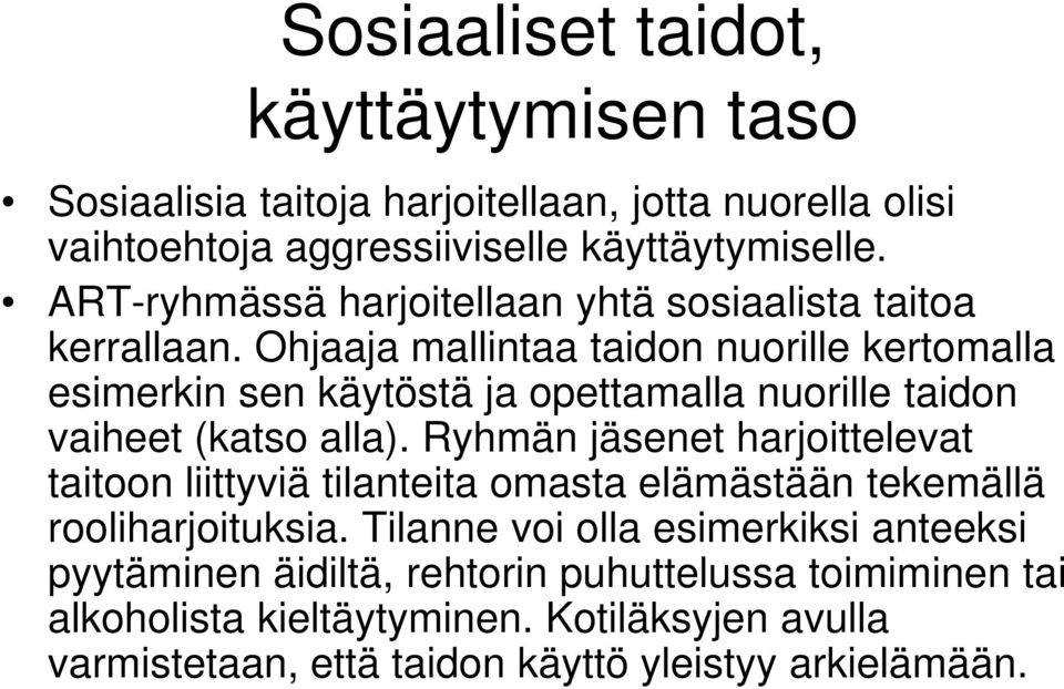 Ohjaaja mallintaa taidon nuorille kertomalla esimerkin sen käytöstä ja opettamalla nuorille taidon vaiheet (katso alla).