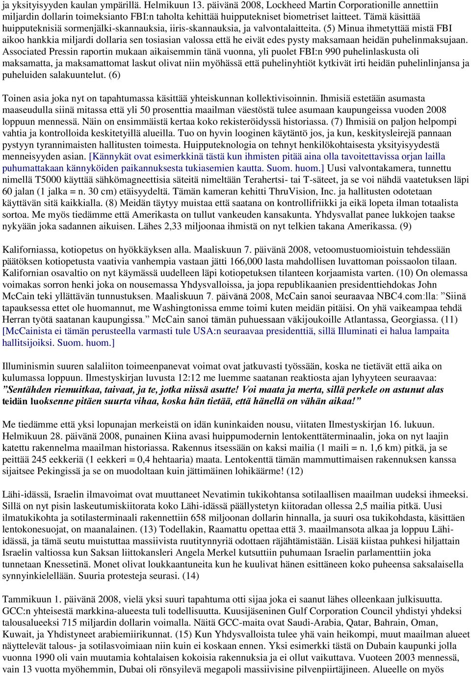 (5) Minua ihmetyttää mistä FBI aikoo hankkia miljardi dollaria sen tosiasian valossa että he eivät edes pysty maksamaan heidän puhelinmaksujaan.