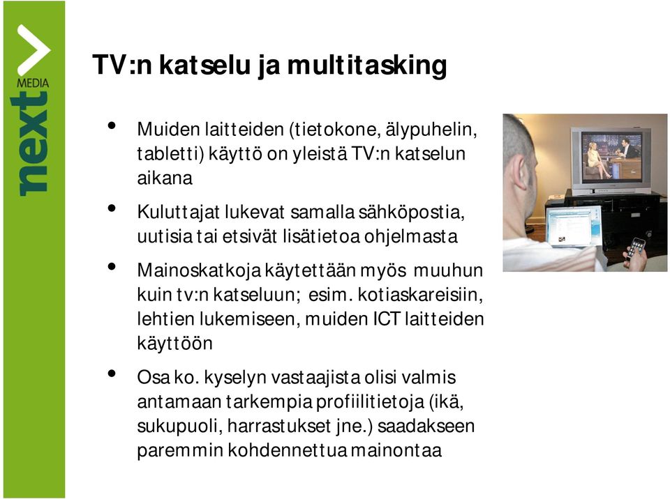 kuin tv:n katseluun; esim. kotiaskareisiin, lehtien lukemiseen, muiden ICT laitteiden käyttöön Osa ko.