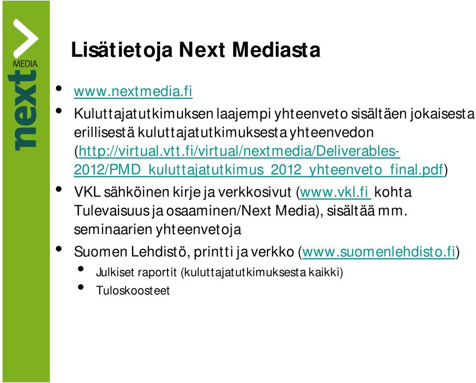 vtt.fi/virtual/nextmedia/deliverables- 2012/PMD_kuluttajatutkimus_2012_yhteenveto_final.