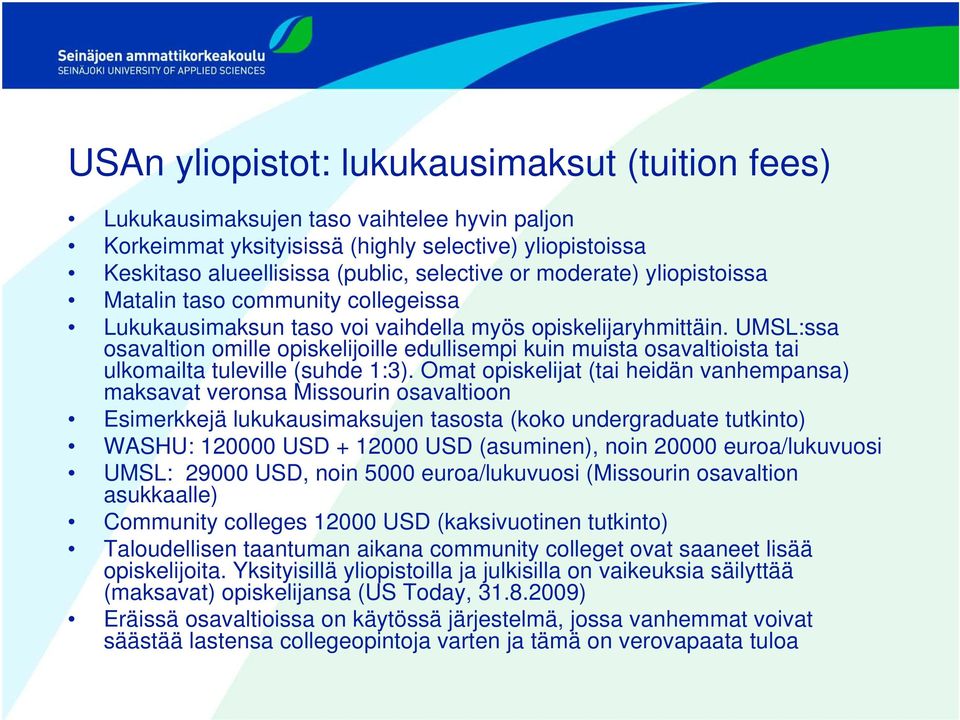 UMSL:ssa osavaltion omille opiskelijoille edullisempi kuin muista osavaltioista tai ulkomailta tuleville (suhde 1:3).