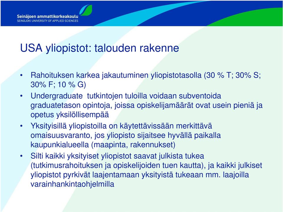 merkittävä omaisuusvaranto, jos yliopisto sijaitsee hyvällä paikalla kaupunkialueella (maapinta, rakennukset) Silti kaikki yksityiset yliopistot saavat