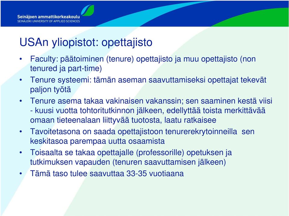 edellyttää toista merkittävää omaan tieteenalaan liittyvää tuotosta, laatu ratkaisee Tavoitetasona on saada opettajistoon tenurerekrytoinneilla sen keskitasoa