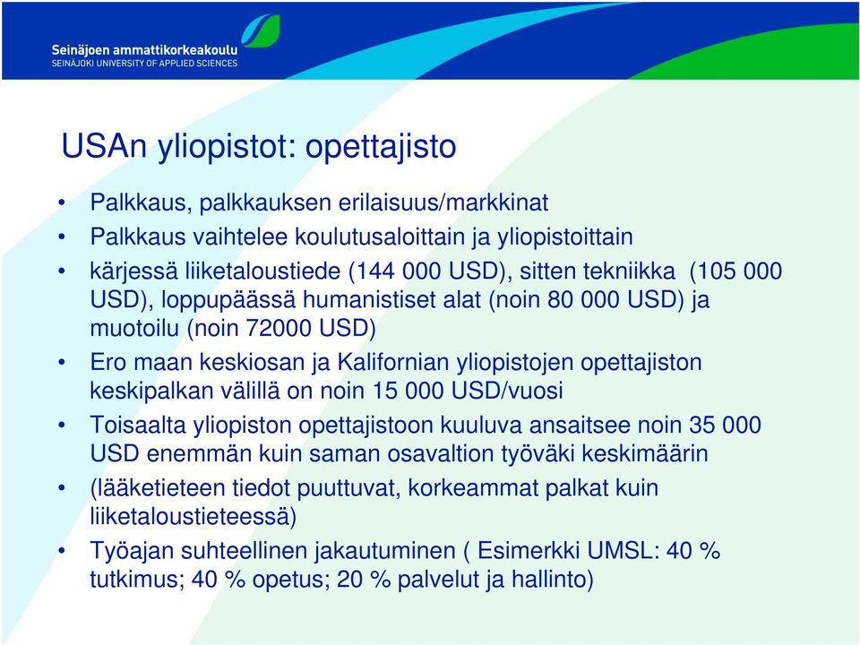 keskipalkan välillä on noin 15 000 USD/vuosi Toisaalta yliopiston opettajistoon kuuluva ansaitsee noin 35 000 USD enemmän kuin saman osavaltion työväki keskimäärin