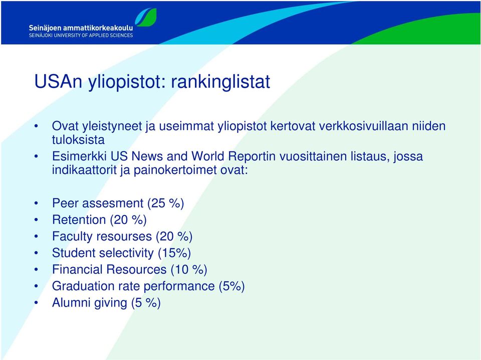 ja painokertoimet ovat: Peer assesment (25 %) Retention (20 %) Faculty resourses (20 %) Student