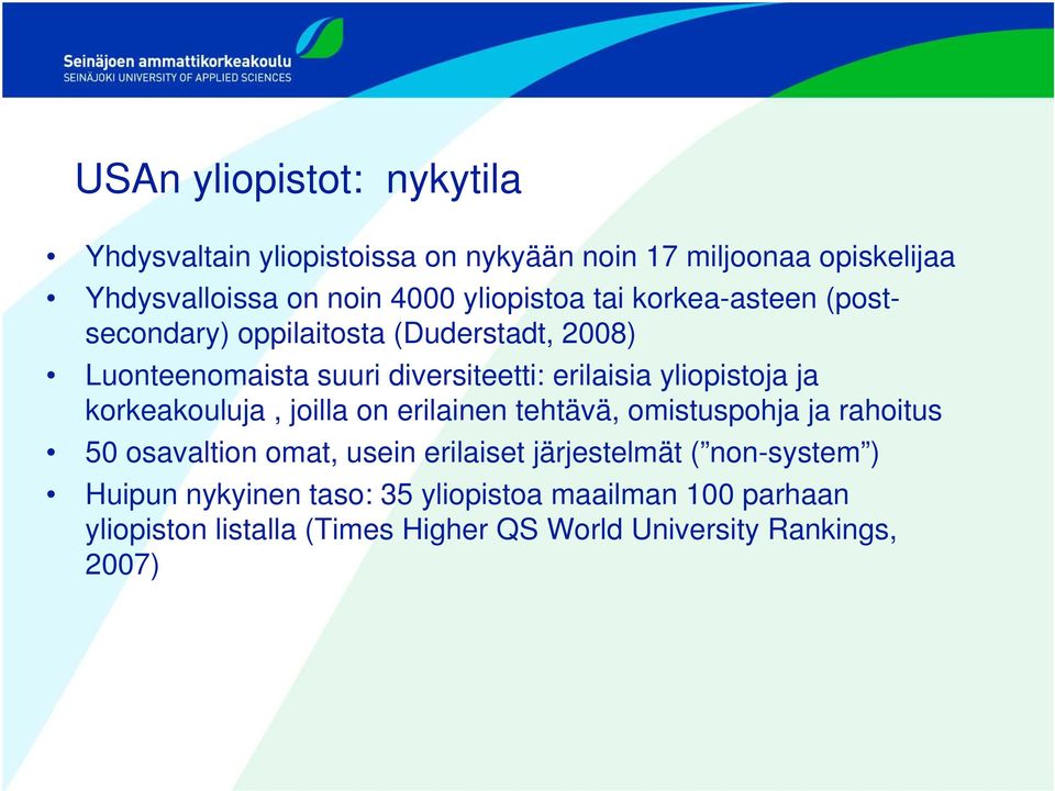 yliopistoja ja korkeakouluja, joilla on erilainen tehtävä, omistuspohja ja rahoitus 50 osavaltion omat, usein erilaiset