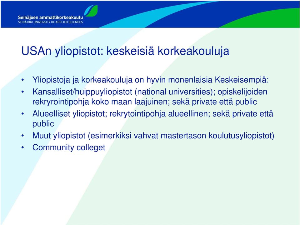 koko maan laajuinen; sekä private että public Alueelliset yliopistot; rekrytointipohja alueellinen;