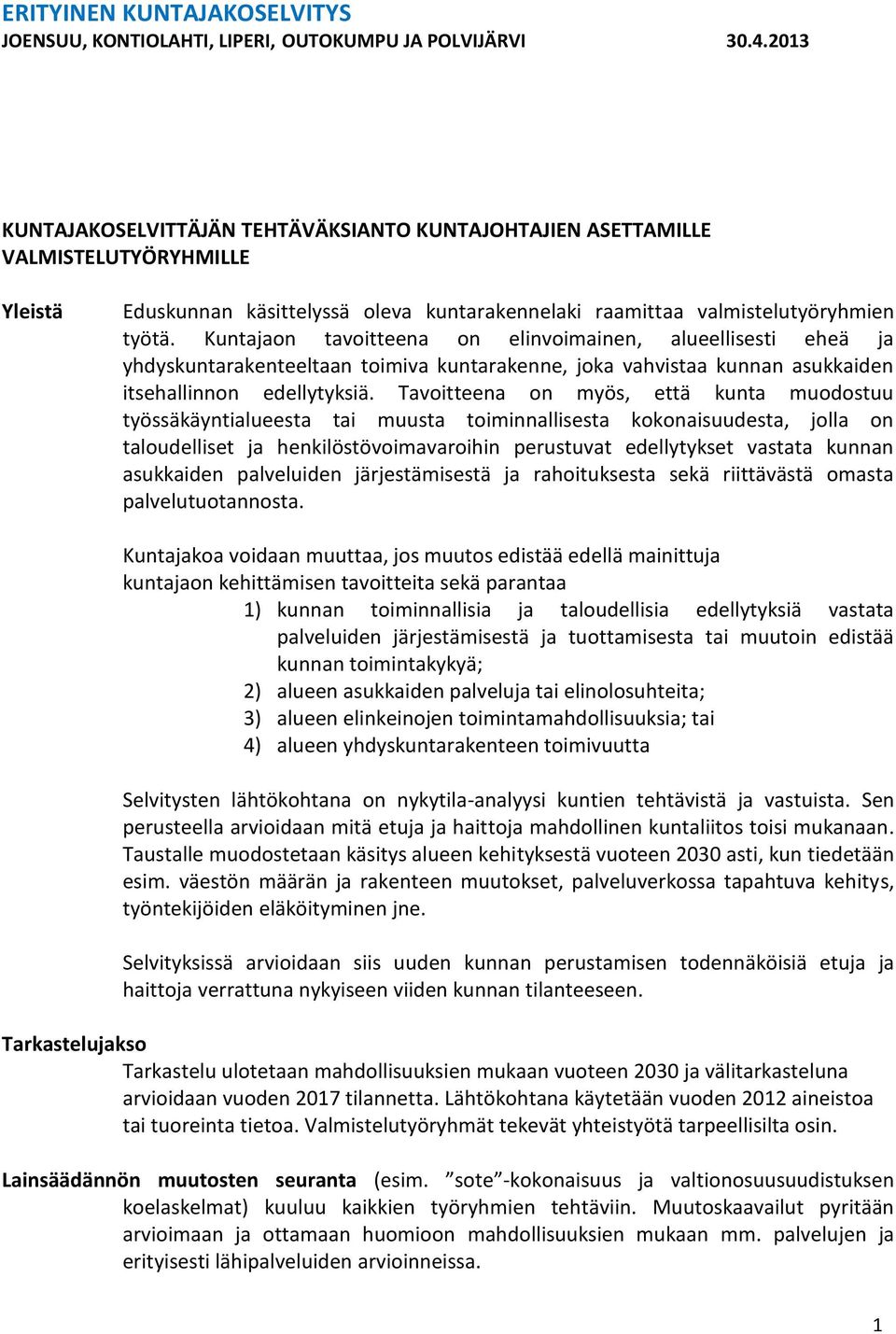 Kuntajaon tavoitteena on elinvoimainen, alueellisesti eheä ja yhdyskuntarakenteeltaan toimiva kuntarakenne, joka vahvistaa kunnan asukkaiden itsehallinnon edellytyksiä.