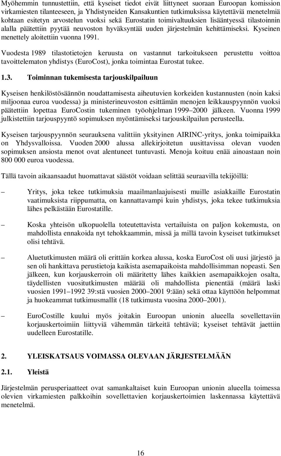 Kyseinen menettely aloitettiin vuonna 1991. Vuodesta 1989 tilastotietojen keruusta on vastannut tarkoitukseen perustettu voittoa tavoittelematon yhdistys (EuroCost), jonka toimintaa Eurostat tukee. 1.3.