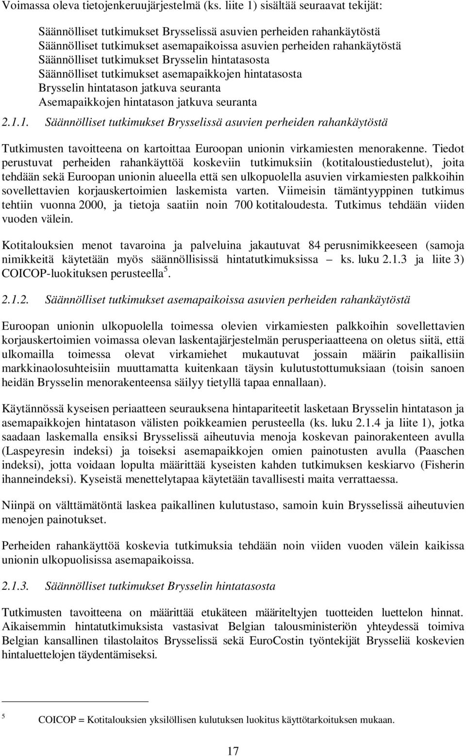 tutkimukset Brysselin hintatasosta Säännölliset tutkimukset asemapaikkojen hintatasosta Brysselin hintatason jatkuva seuranta Asemapaikkojen hintatason jatkuva seuranta 2.1.