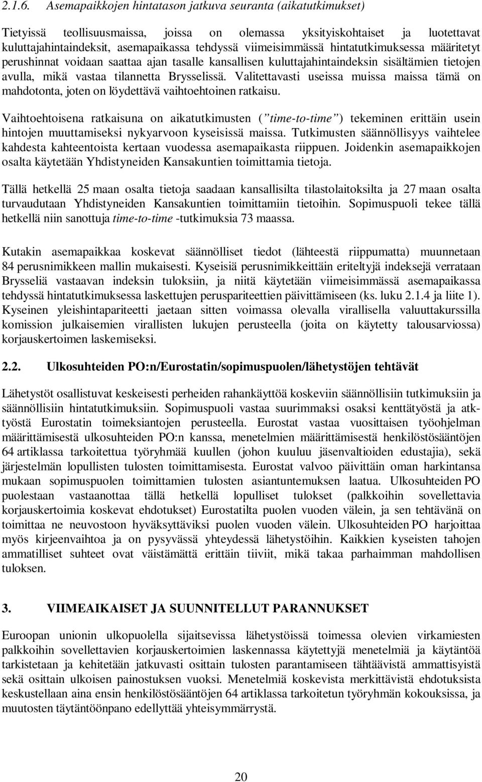 viimeisimmässä hintatutkimuksessa määritetyt perushinnat voidaan saattaa ajan tasalle kansallisen kuluttajahintaindeksin sisältämien tietojen avulla, mikä vastaa tilannetta Brysselissä.