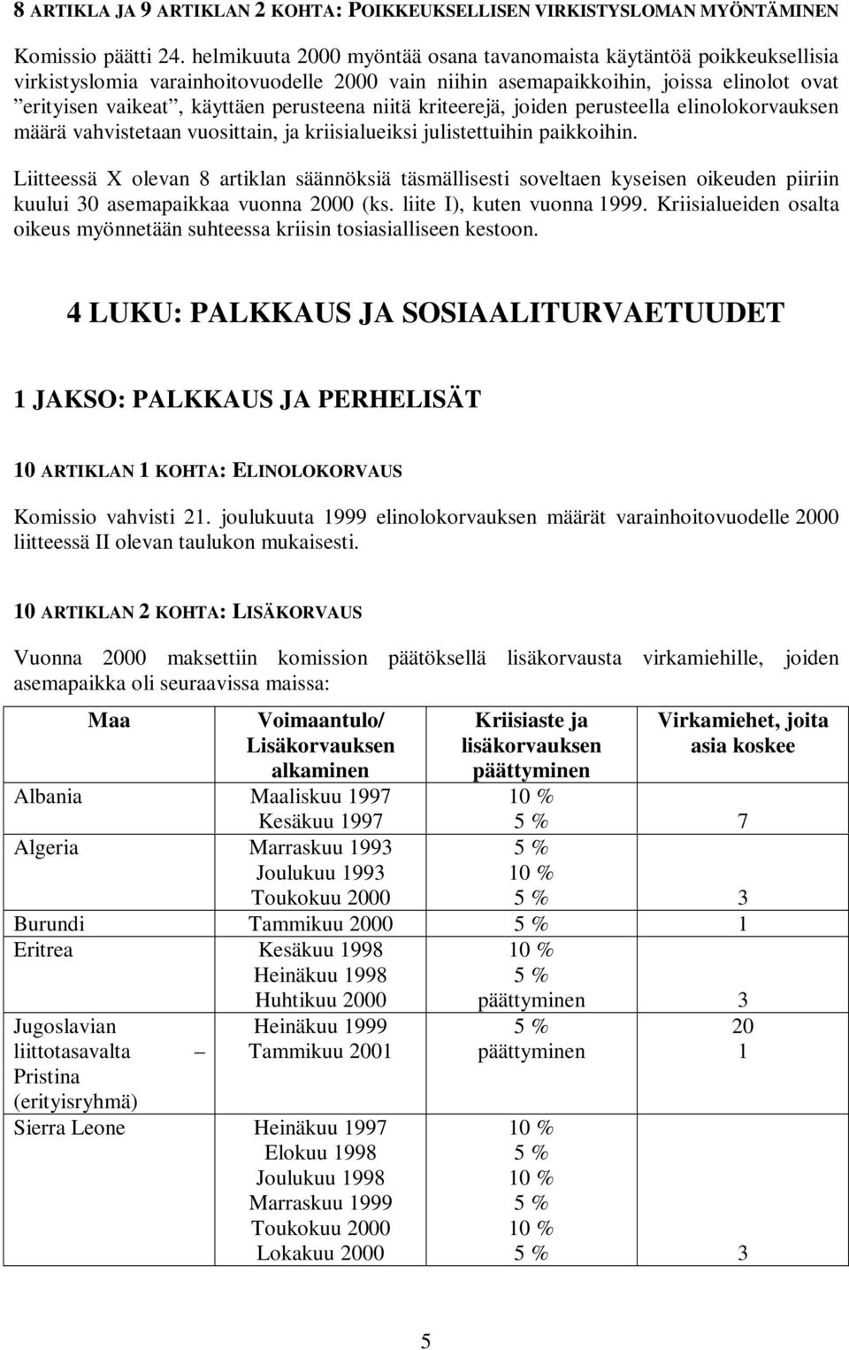 niitä kriteerejä, joiden perusteella elinolokorvauksen määrä vahvistetaan vuosittain, ja kriisialueiksi julistettuihin paikkoihin.