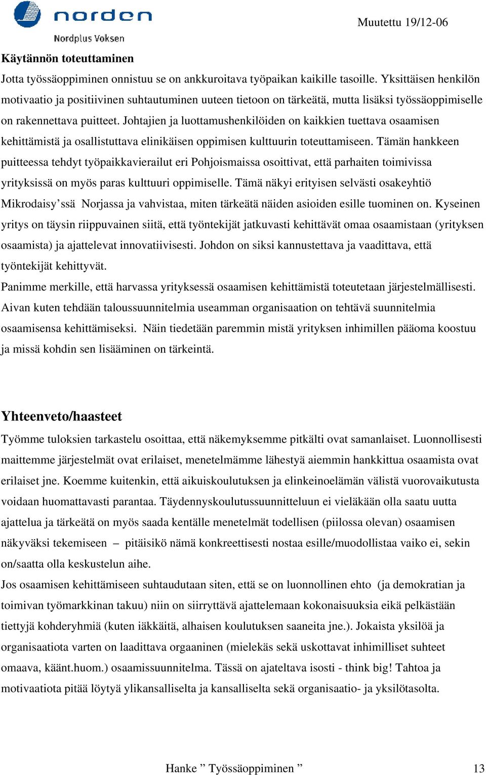 Johtajien ja luottamushenkilöiden on kaikkien tuettava osaamisen kehittämistä ja osallistuttava elinikäisen oppimisen kulttuurin toteuttamiseen.