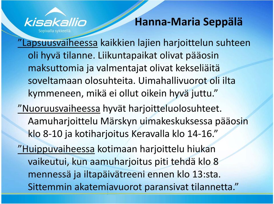 Uimahallivuorot oli ilta kymmeneen, mikä ei ollut oikein hyvä juttu. Nuoruusvaiheessa hyvät harjoitteluolosuhteet.