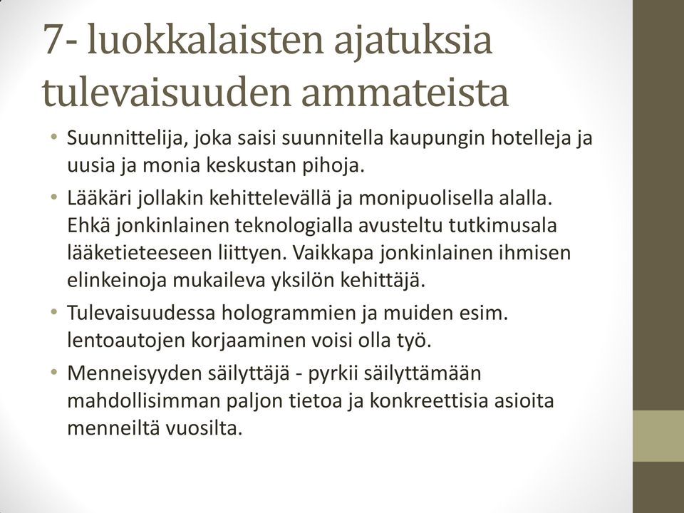 Ehkä jonkinlainen teknologialla avusteltu tutkimusala lääketieteeseen liittyen.