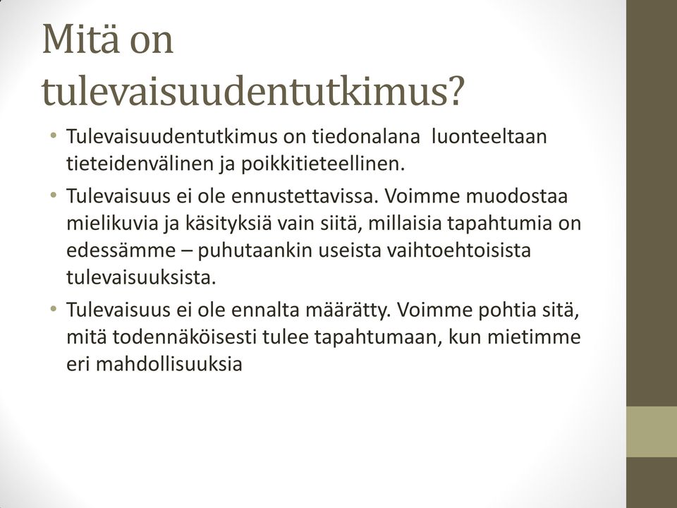 Tulevaisuus ei ole ennustettavissa.