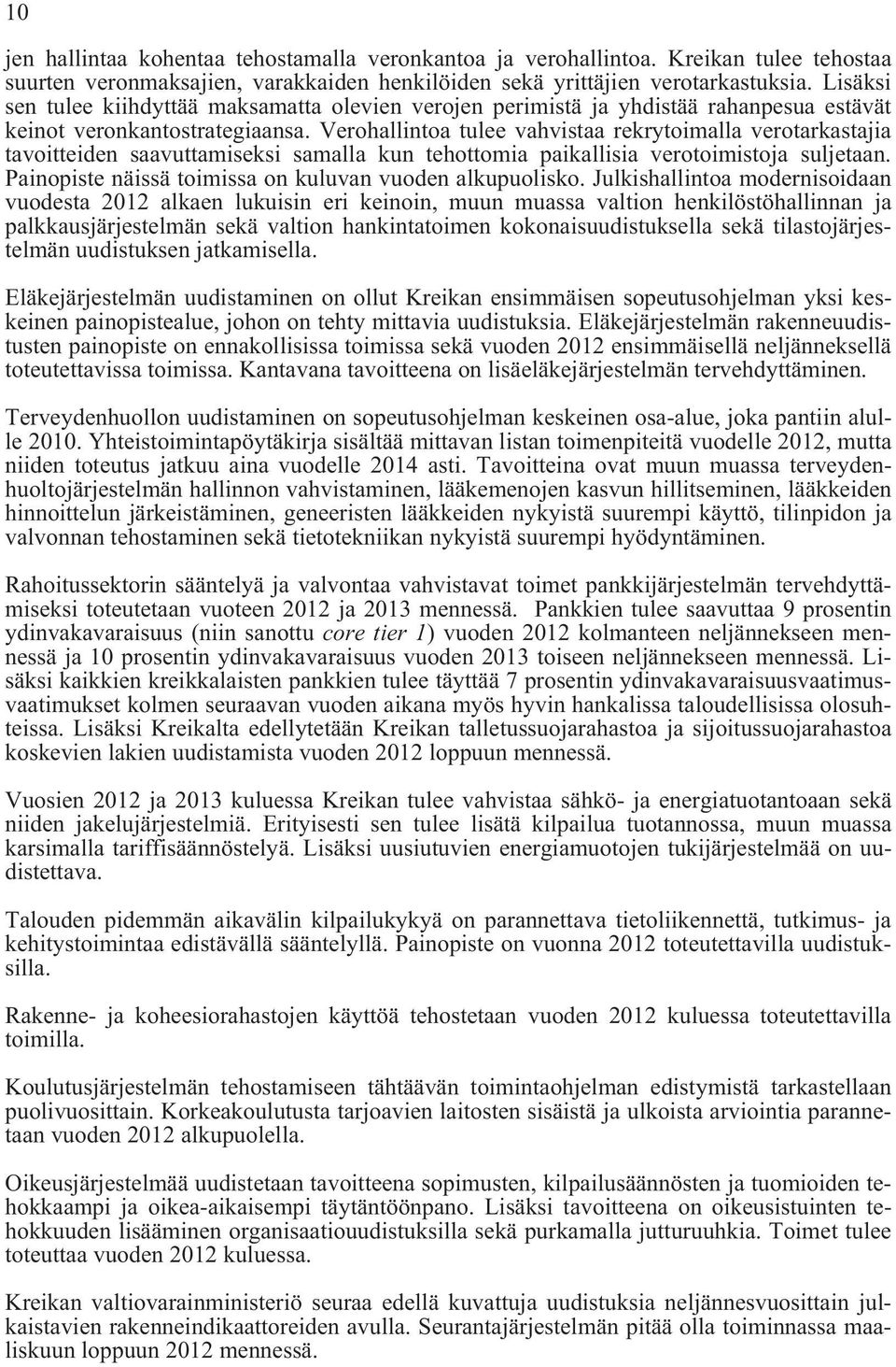 Verohallintoa tulee vahvistaa rekrytoimalla verotarkastajia tavoitteiden saavuttamiseksi samalla kun tehottomia paikallisia verotoimistoja suljetaan.