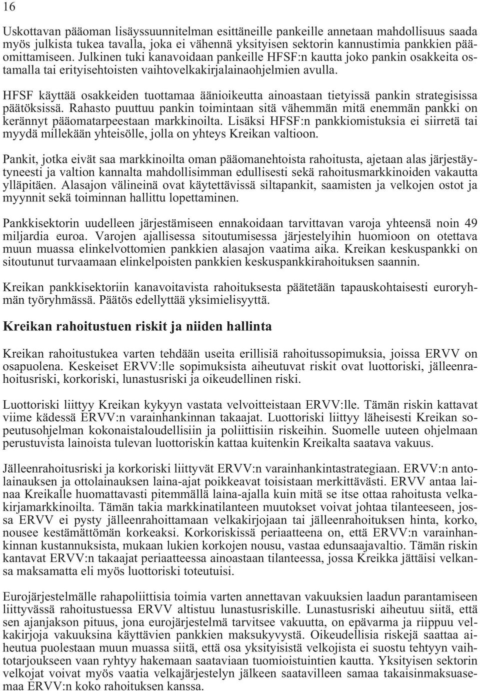 HFSF käyttää osakkeiden tuottamaa äänioikeutta ainoastaan tietyissä pankin strategisissa päätöksissä.