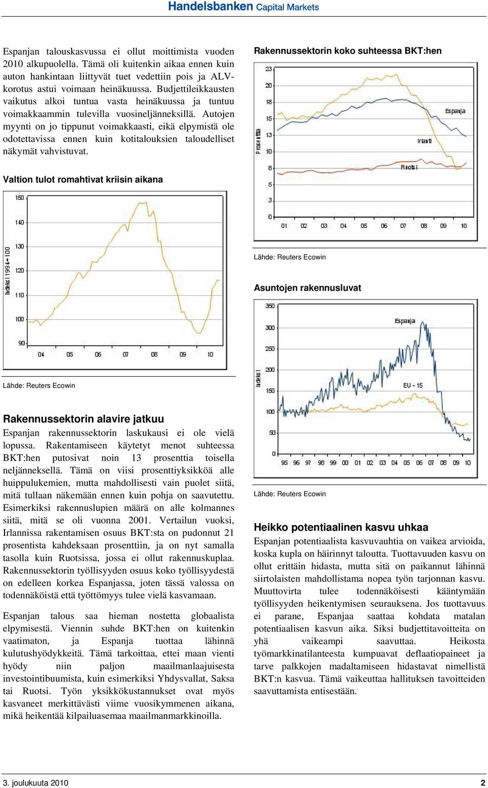 Autojen myynti on jo tippunut voimakkaasti, eikä elpymistä ole odotettavissa ennen kuin kotitalouksien taloudelliset näkymät vahvistuvat.