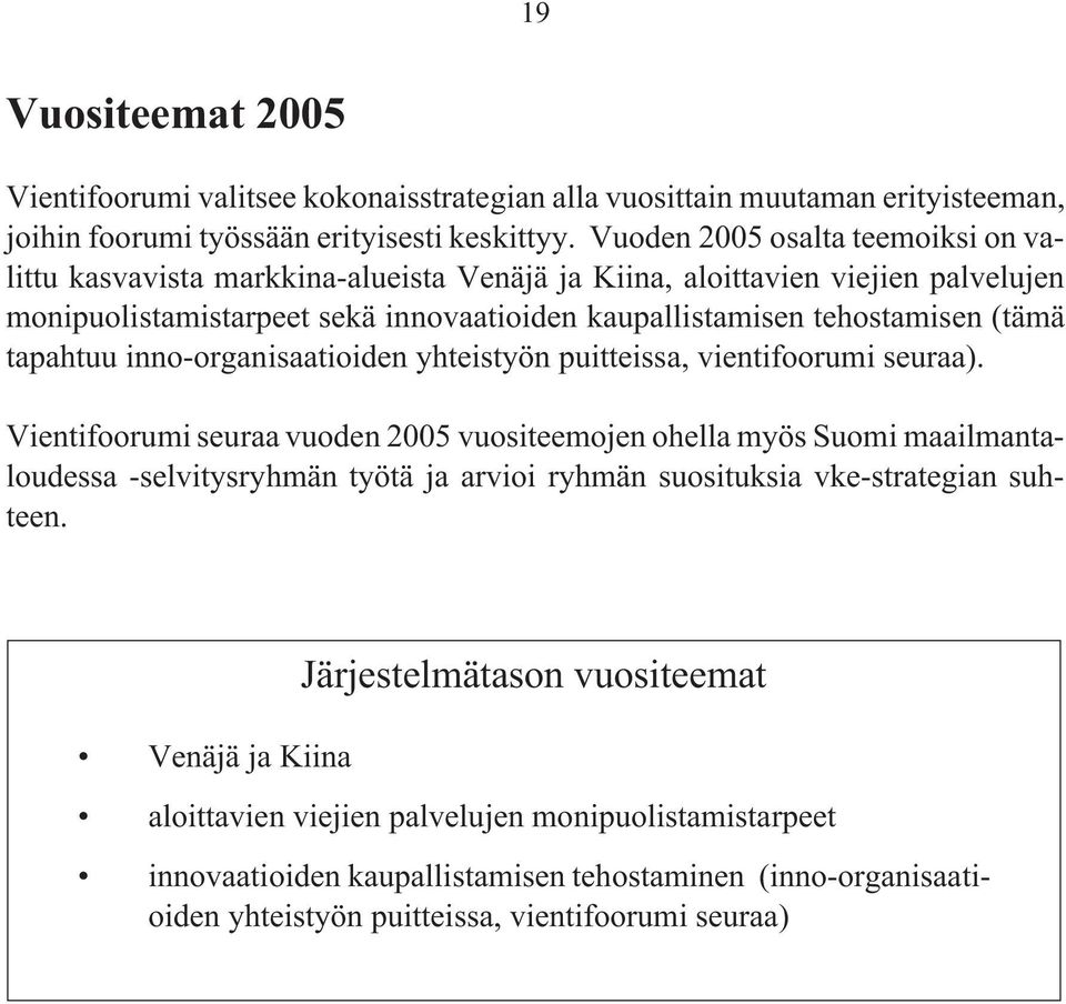 tapahtuu inno-organisaatioiden yhteistyön puitteissa, vientifoorumi seuraa).