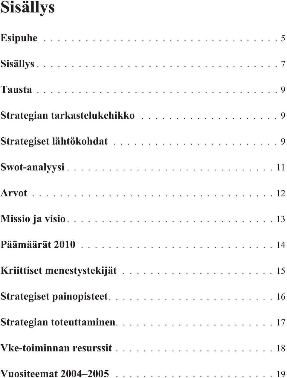 ..13 Päämäärät 2010...14 Kriittiset menestystekijät...15 Strategiset painopisteet.