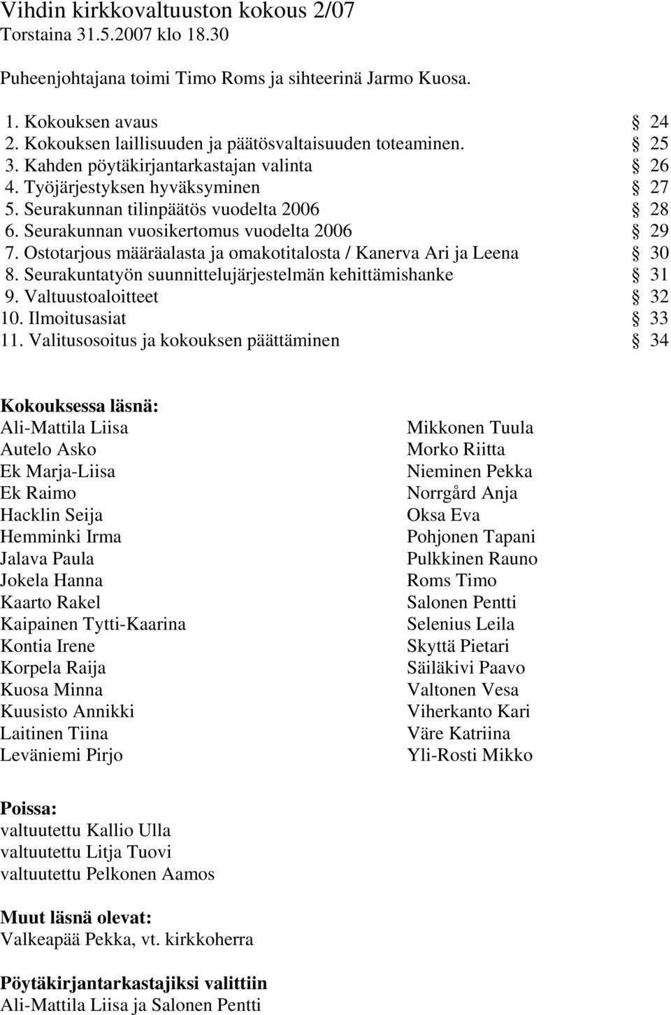 Seurakunnan vuosikertomus vuodelta 2006 29 7. Ostotarjous määräalasta ja omakotitalosta / Kanerva Ari ja Leena 30 8. Seurakuntatyön suunnittelujärjestelmän kehittämishanke 31 9.