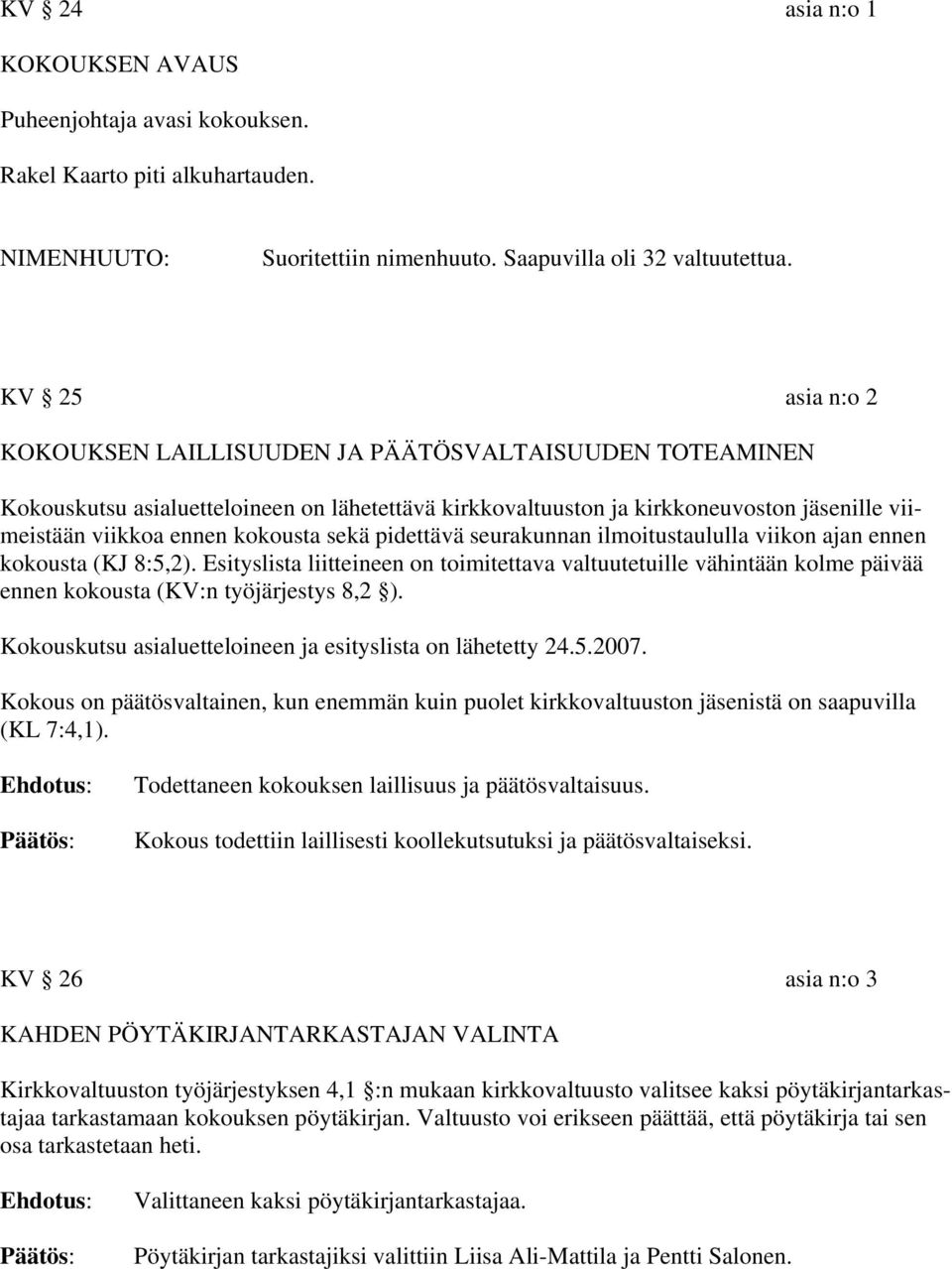 sekä pidettävä seurakunnan ilmoitustaululla viikon ajan ennen kokousta (KJ 8:5,2).