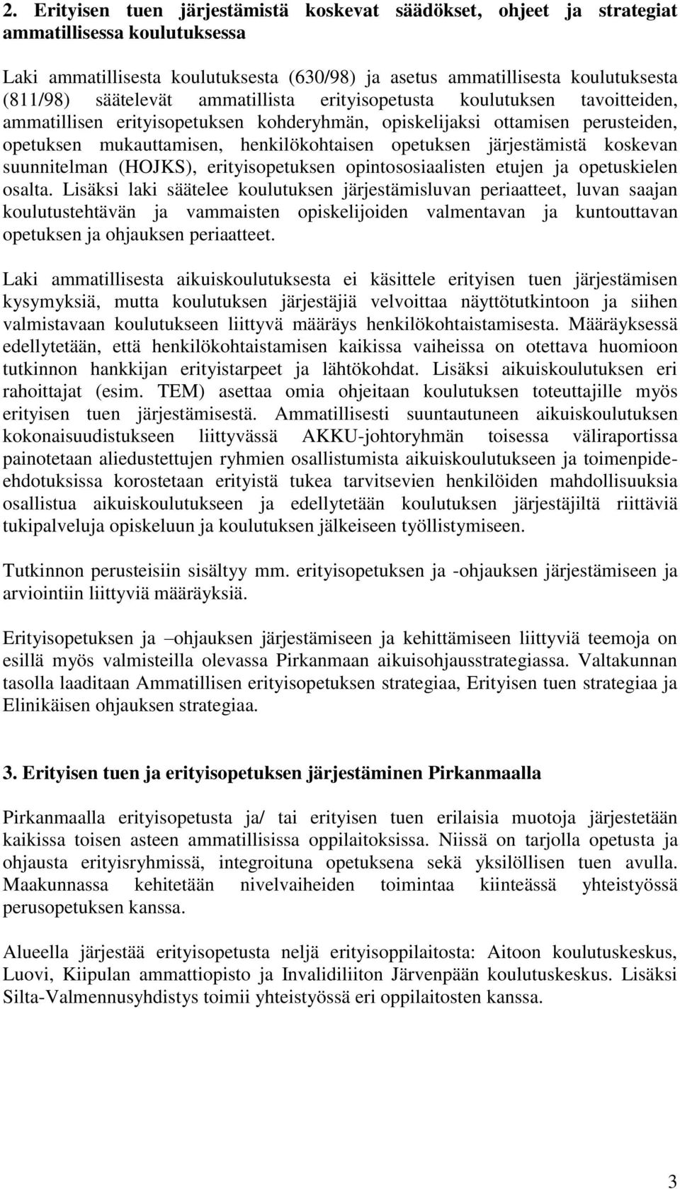 järjestämistä koskevan suunnitelman (HOJKS), erityisopetuksen opintososiaalisten etujen ja opetuskielen osalta.