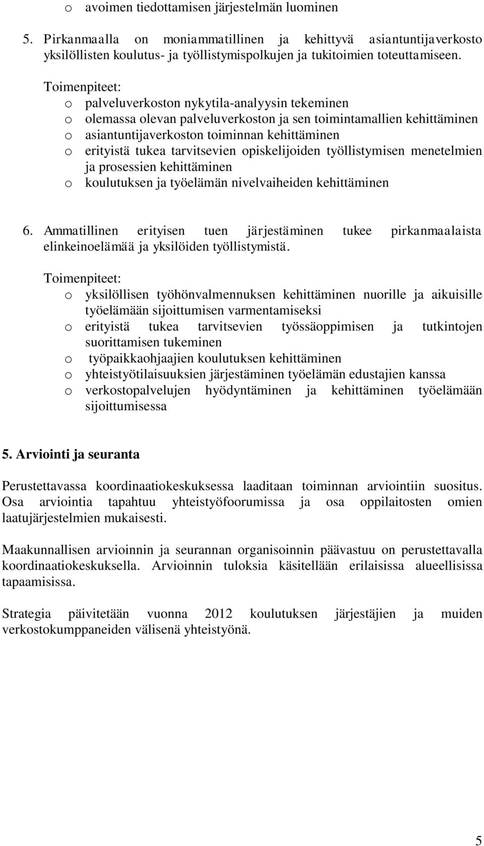 opiskelijoiden työllistymisen menetelmien ja prosessien kehittäminen o koulutuksen ja työelämän nivelvaiheiden kehittäminen 6.