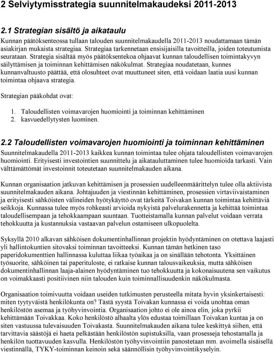 Strategiaa tarkennetaan ensisijaisilla tavoitteilia, joiden toteutumista seurataan.