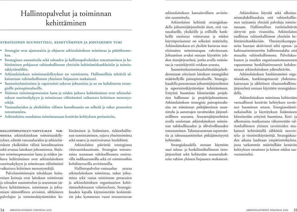 Sisäisten toimintaprosessien laatu ja niiden jatkuva kehittäminen ovat arkistolaitoksen suorituskykyyn ja toimintaan välittömästi vaikuttava kriittinen menestystekijä.