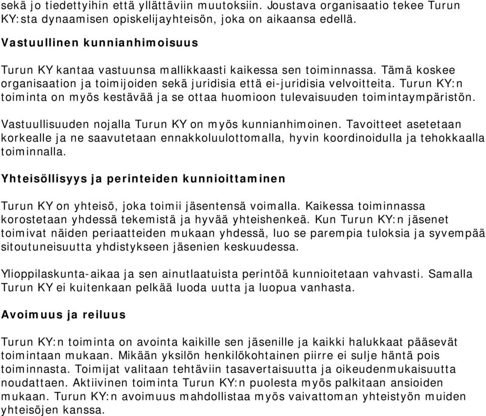 Turun KY:n toiminta on myös kestävää ja se ottaa huomioon tulevaisuuden toimintaympäristön. Vastuullisuuden nojalla Turun KY on myös kunnianhimoinen.