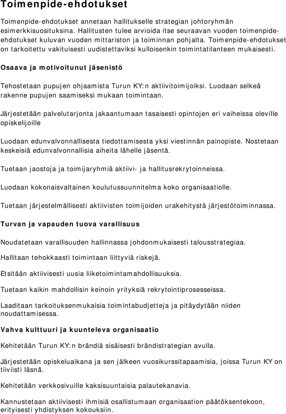 Toimenpide-ehdotukset on tarkoitettu vakituisesti uudistettaviksi kulloisenkin toimintatilanteen mukaisesti.